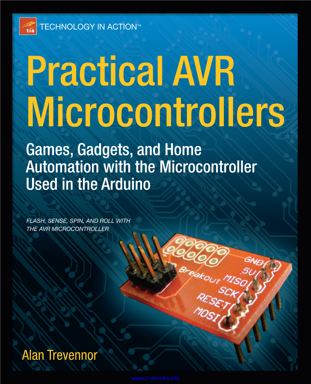 Practical AVR Microcontrollers Games, Gadgets, and Home Automation with