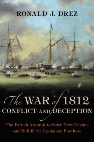 The War of 1812, Conflict and Deception This Book Was Published in Cooperation with the Battle of New Orleans Bicentennial Commission N