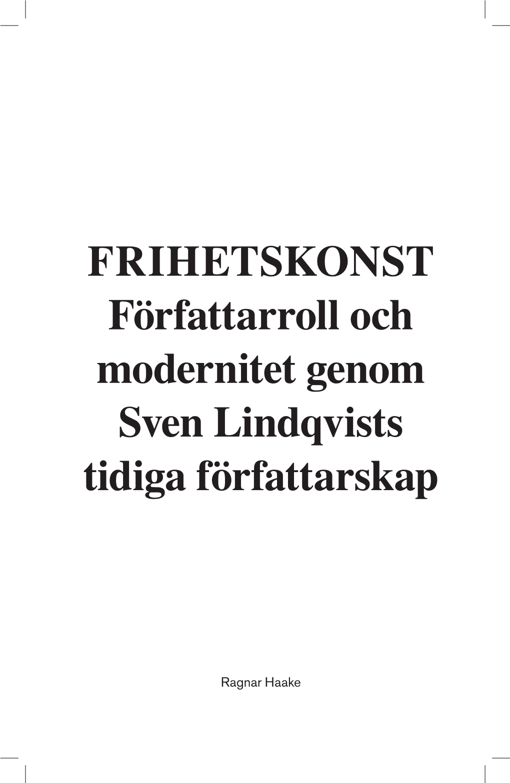 FRIHETSKONST Författarroll Och Modernitet Genom Sven Lindqvists Tidiga Författarskap