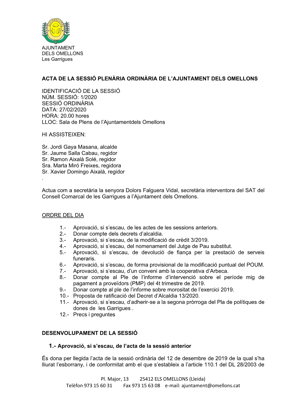 Pl. Major, 13 25412 ELS OMELLONS (Lleida) Telèfon 973 15 60 31 Fax 973 15 63 08 E-Mail: Ajuntament@Omellons.Cat