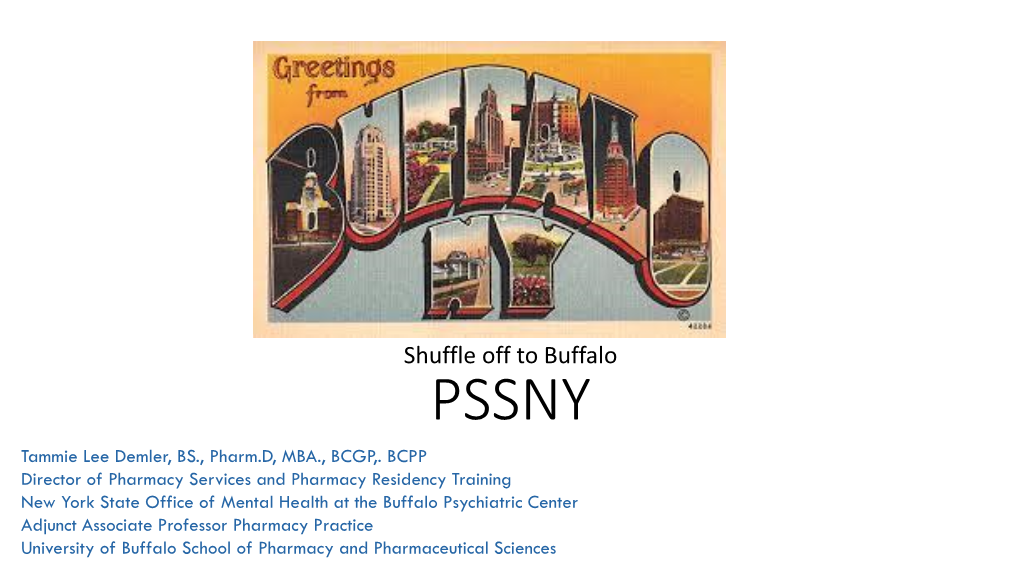 Shuffle Off to Buffalo PSSNY Tammie Lee Demler, BS., Pharm.D, MBA., BCGP