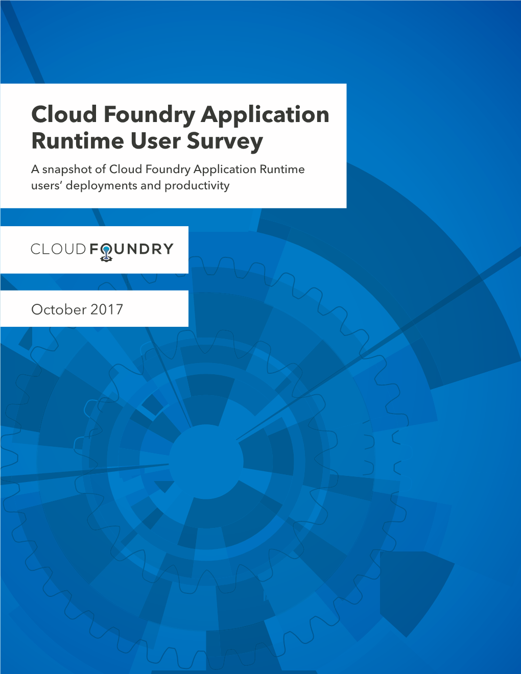 Cloud Foundry Application Runtime User Survey a Snapshot of Cloud Foundry Application Runtime Users’ Deployments and Productivity