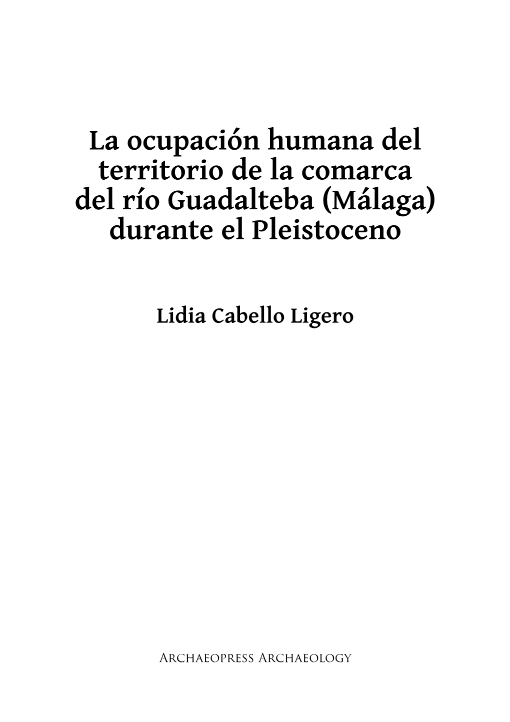 La Ocupación Humana Del Territorio De La Comarca Del Río Guadalteba (Málaga) Durante El Pleistoceno