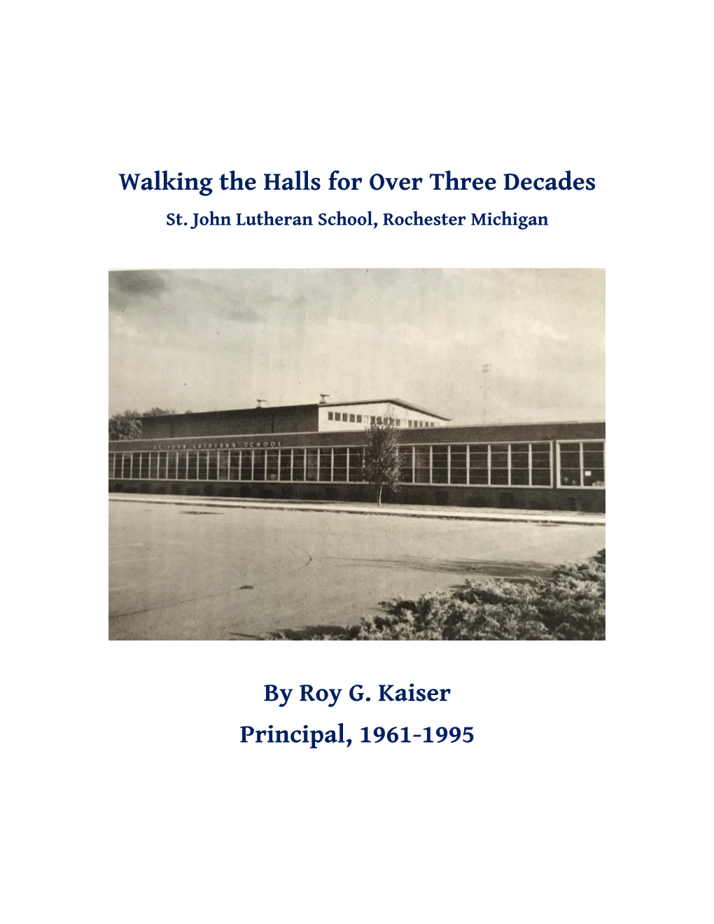 Walking the Halls for Over Three Decades by Roy G. Kaiser Principal