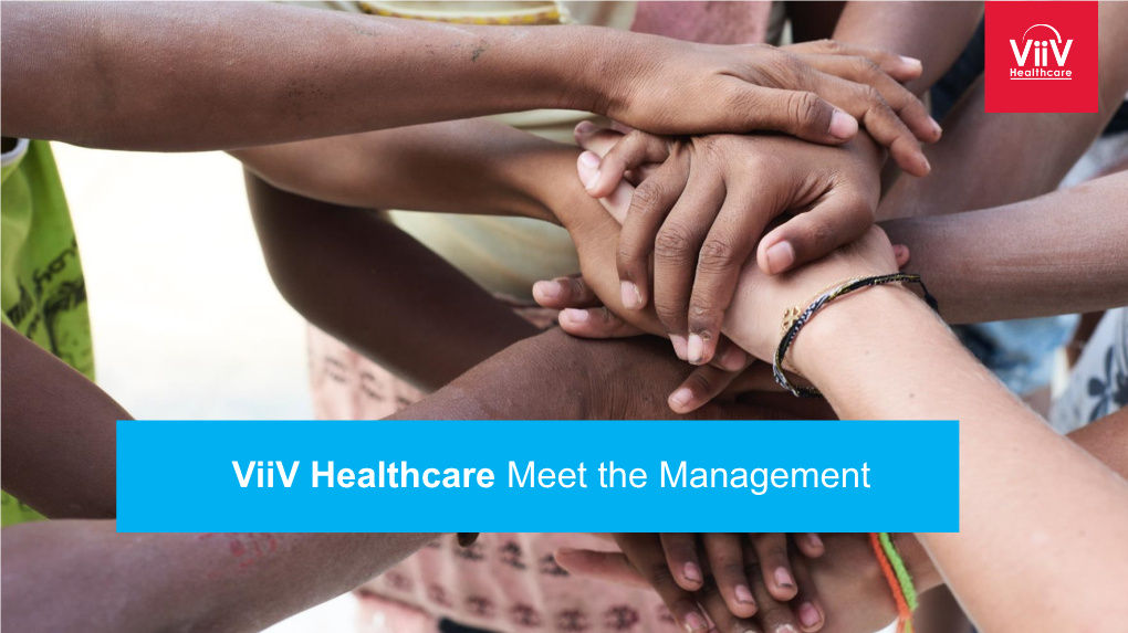 Viiv Healthcare Meet the Management Viiv Healthcare Meet the Management