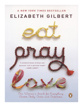 Eat, Pray, Love Eat, Pray, Love Eat, Pray, Love Eat, Pray, Love ALSO by ELIZABETH GILBERT
