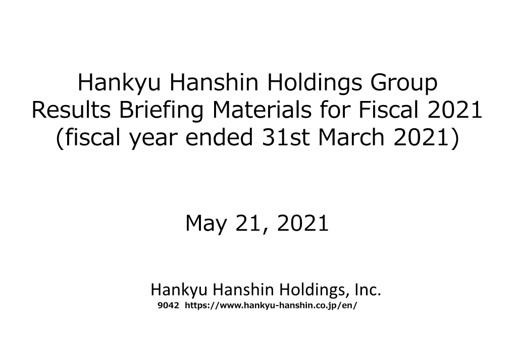 Hankyu Hanshin Holdings Group Results Briefing Materials for Fiscal 2021 (Fiscal Year Ended 31St March 2021)