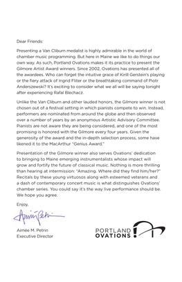Dear Friends: Presenting a Van Cliburn Medalist Is Highly Admirable in the World of Chamber Music Programming. but Here in Maine