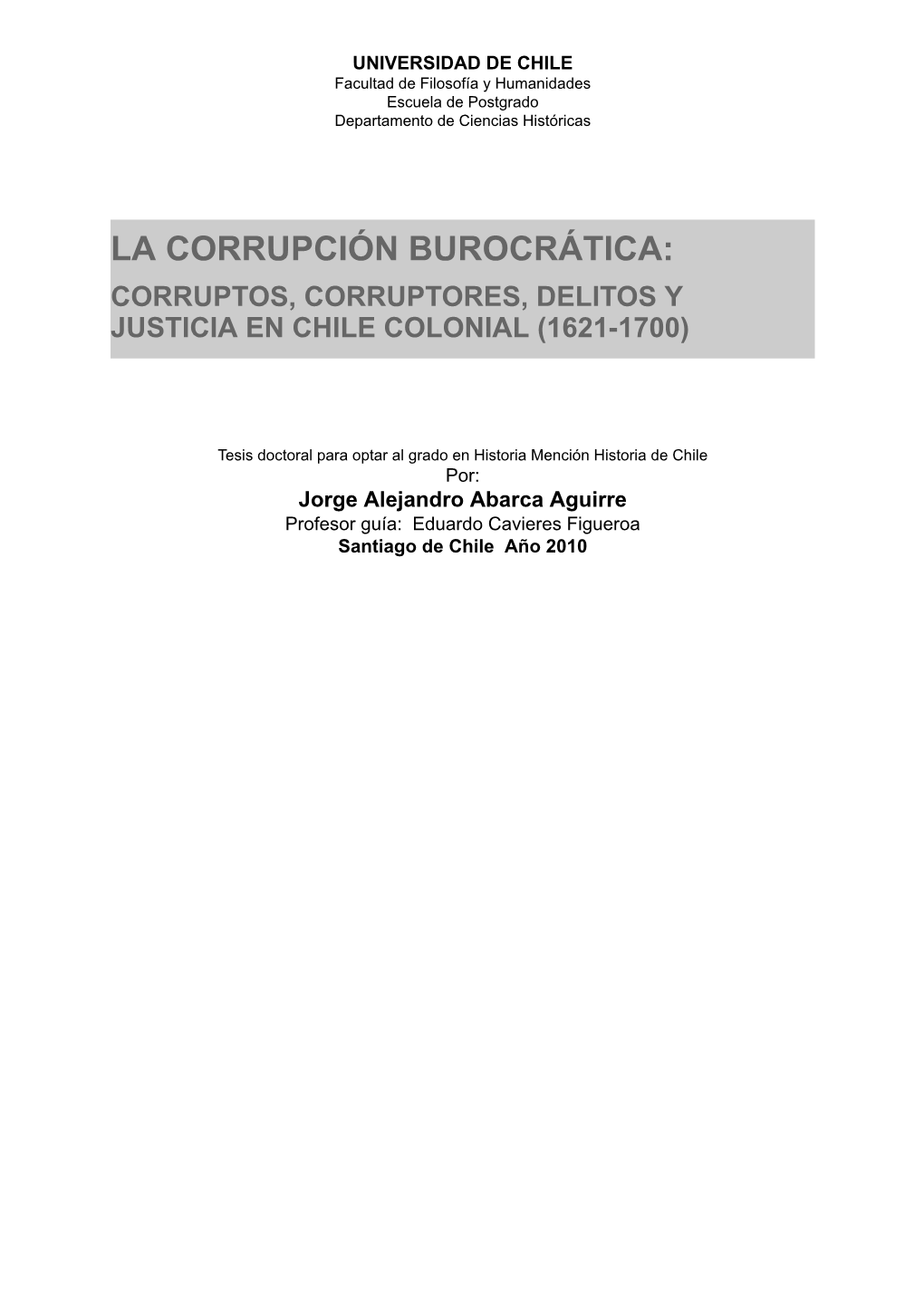 La Corrupción Burocrática: Corruptos, Corruptores, Delitos Y Justicia En Chile Colonial (1621-1700)