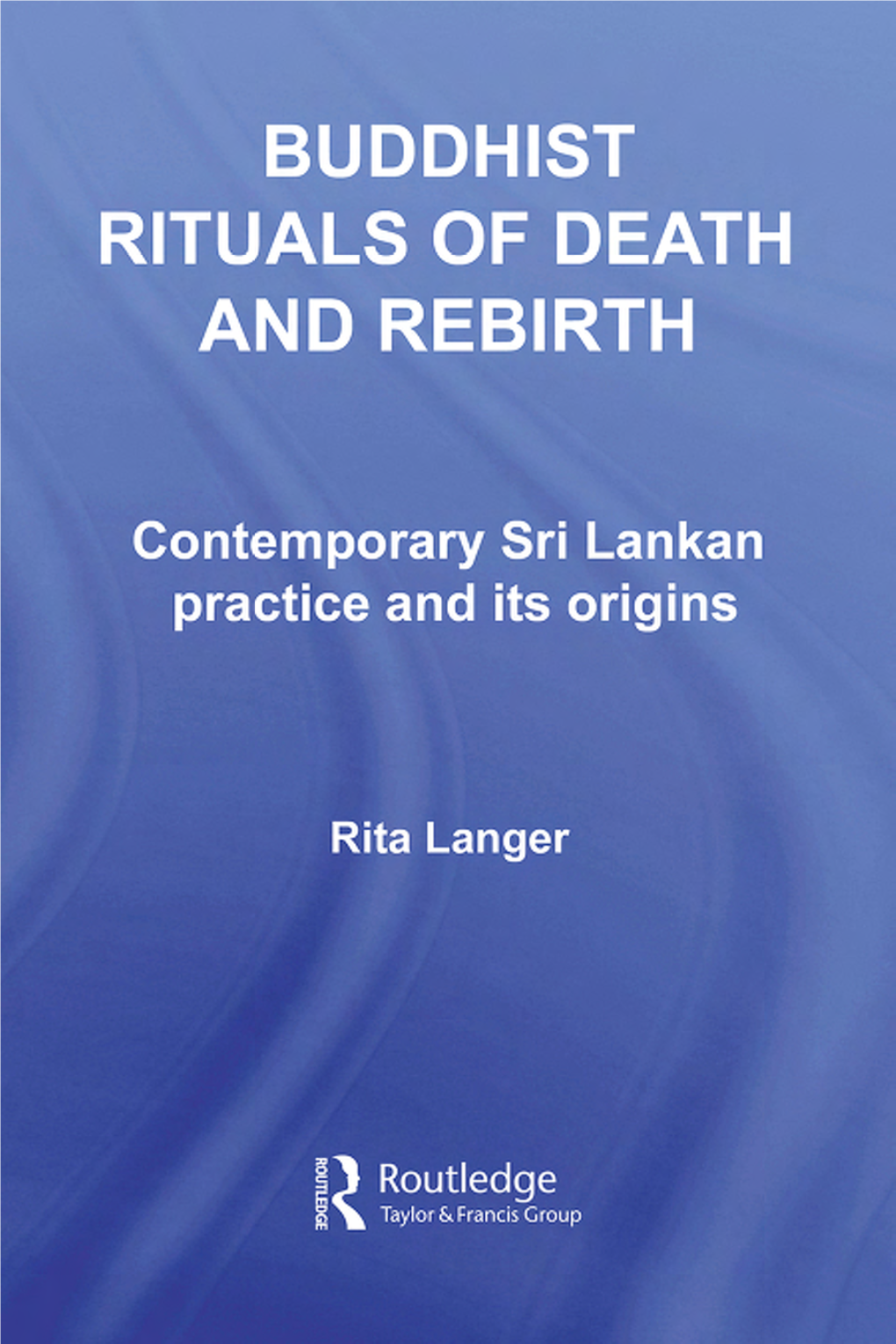 Buddhist Rituals of Death and Rebirth: Contemporary Sri Lankan