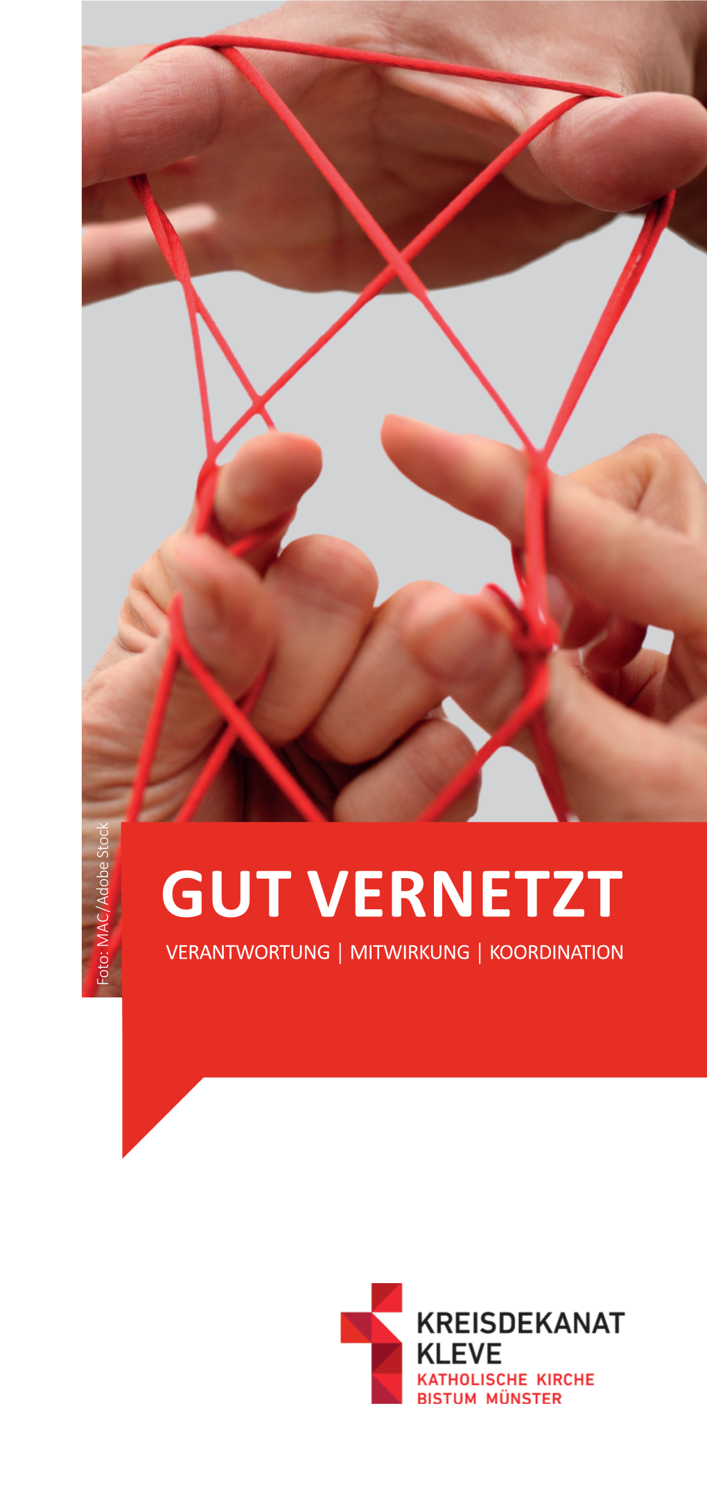 GUT VERNETZT VERANTWORTUNG │ MITWIRKUNG │ KOORDINATION Foto: MAC / Foto: Stock Adobe KREISDEKANAT KLEVE