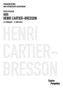 Henri Cartier-Bresson 12 February – 9 June 2014 Henri Cartier- Bresson Henri Cartier-Bresson 12 February – 9 June 2014