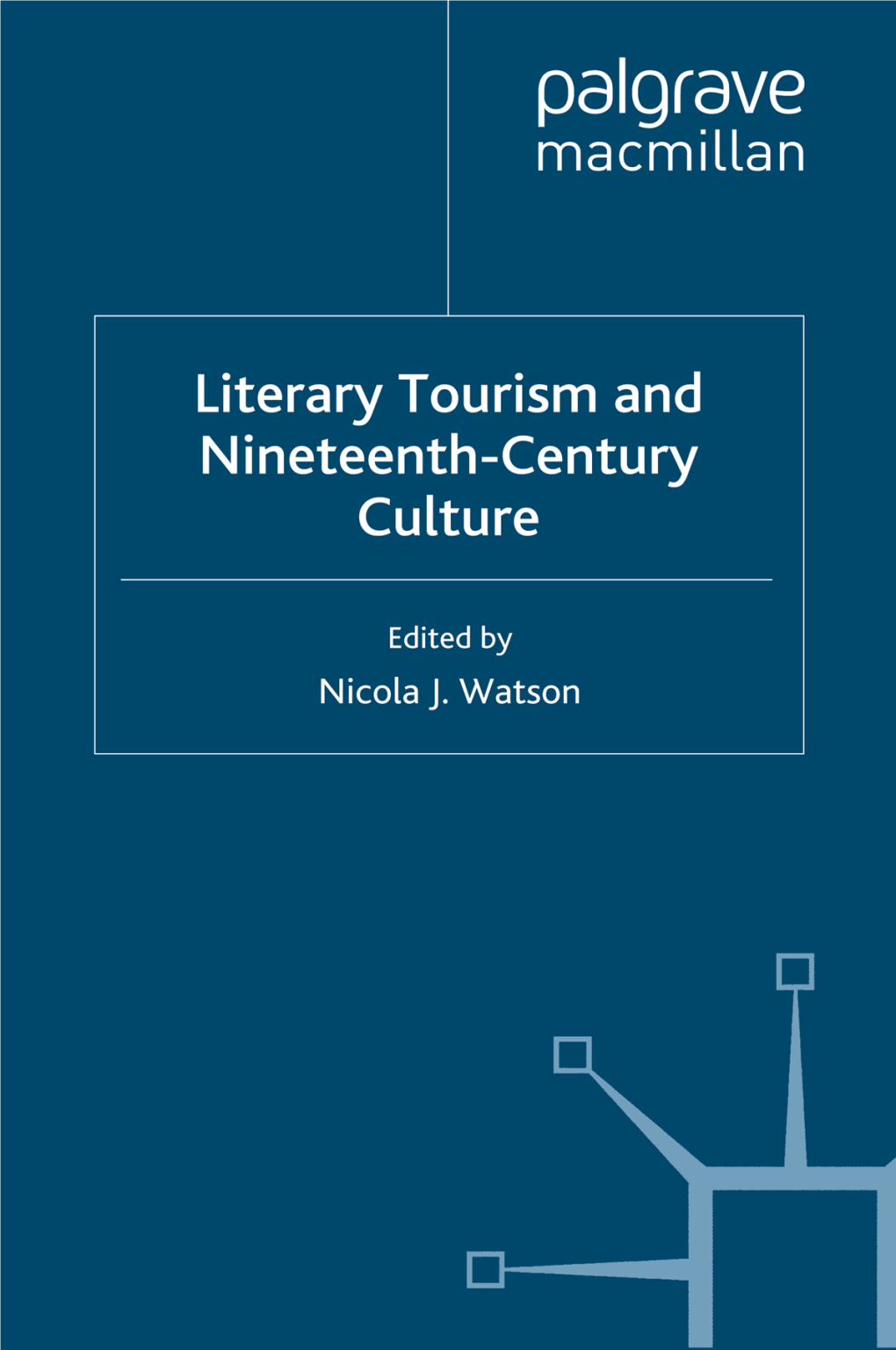 Nicola J. Watson (Eds.)-Literary Tourism and Nineteenth- Century Culture-Palgrave Macmillan UK (2009).Pdf