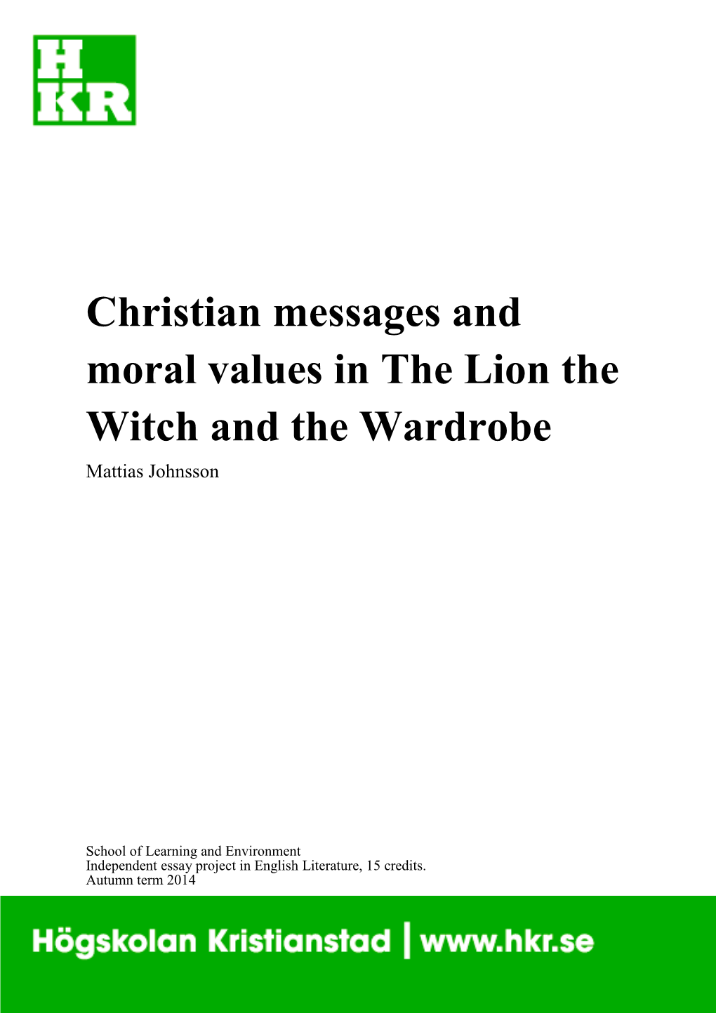 Christian Messages and Moral Values in the Lion the Witch and the Wardrobe Mattias Johnsson