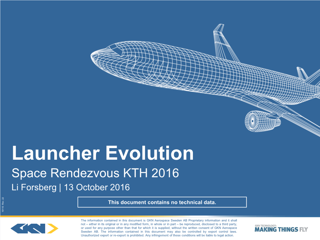 Launcher Evolution Space Rendezvous KTH 2016 Li Forsberg | 13 October 2016 Rev.22 This Document Contains No Technical Data