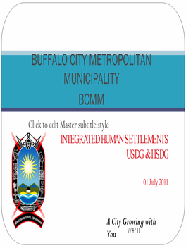 BUFFALO CITY METROPOLITAN MUNICIPALITY BCMM Click to Edit Master Subtitle Style INTEGRATED HUMAN SETTLEMENTS USDG & HSDG