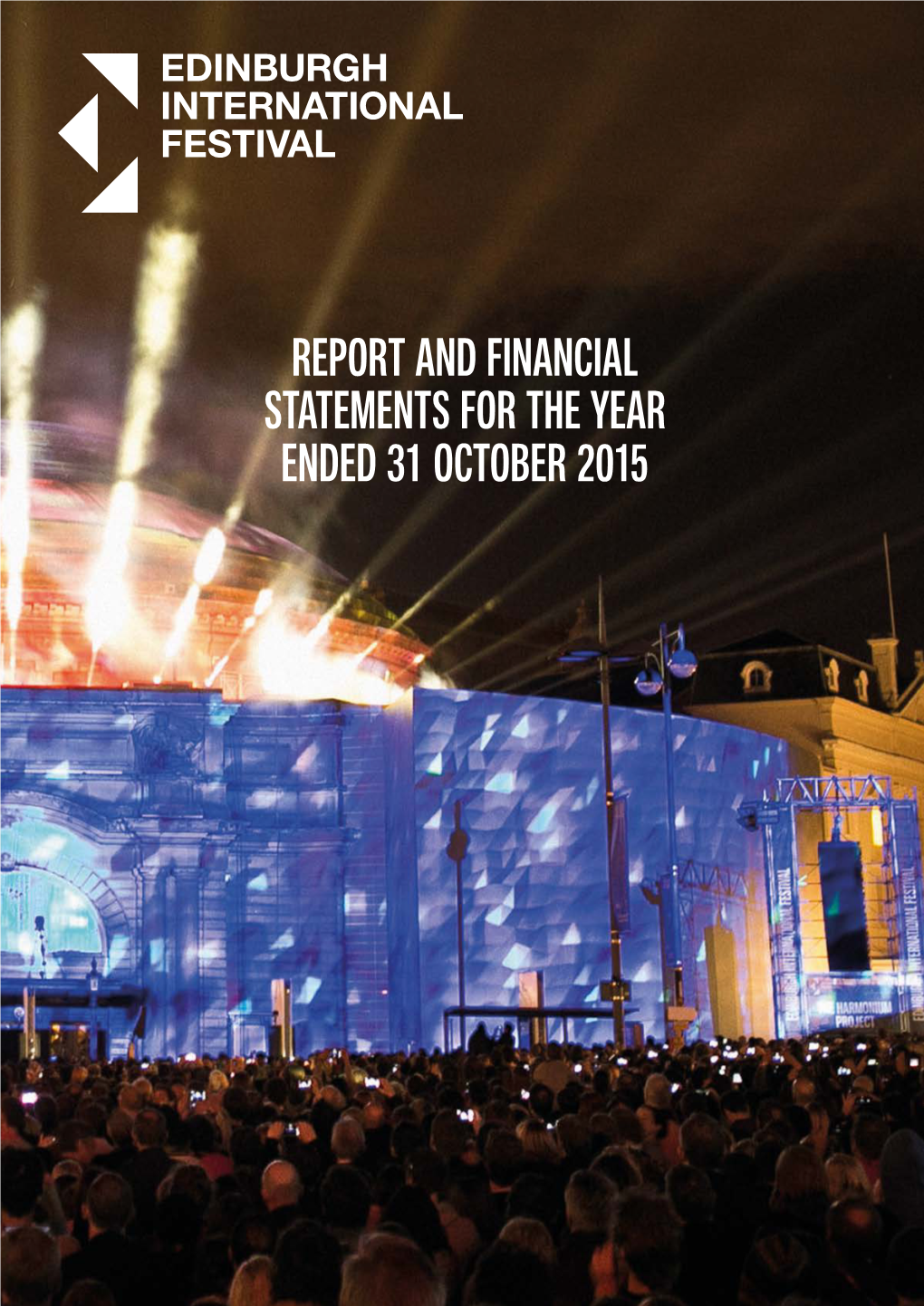 REPORT and FINANCIAL STATEMENTS for the YEAR ENDED 31 OCTOBER 2015 2 Edinburgh International Festival Society