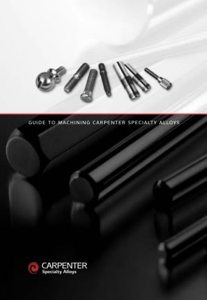 Guide to Machining Carpenter Specialty Alloys Guide to Machining Carpenter Special Ty All O Ys