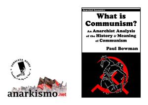 What Is Communism? an Anarchist Analysis of the History & Meaning of Communism Paul Bowman