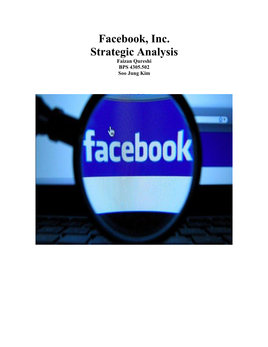 Facebook, Inc. Strategic Analysis Faizan Qureshi BPS 4305.502 Soo Jung Kim