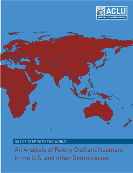 OUT of STEP with the WORLD: an Analysis of Felony Disfranchisement in the U.S
