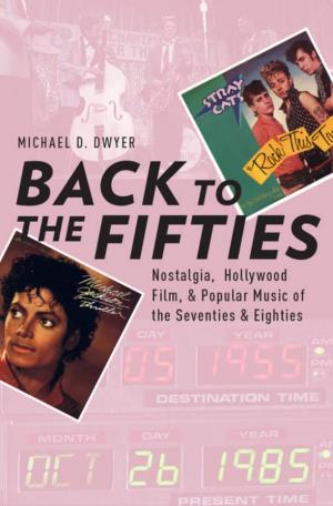 Back to the Fifties: Nostalgia, Hollywood Film, and Popular Music of the Seventies and Eighties Michael D