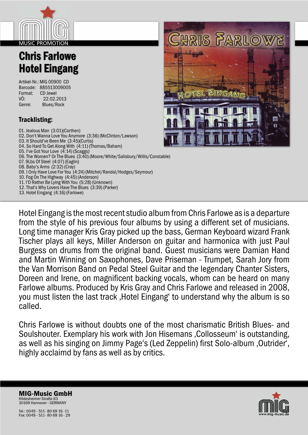 Chris Farlowe Hotel Eingang Artikel-Nr.: MIG 00900 CD Barcode: 885513009005 Format: CD Jewel VÖ: 22.02.2013 Genre: Blues/Rock