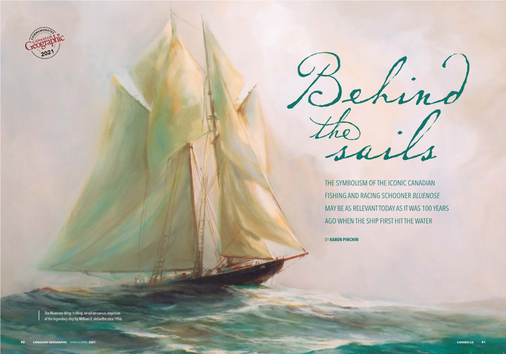 THE SYMBOLISM of the ICONIC CANADIAN FISHING and RACING SCHOONER BLUENOSE Maysails BE AS RELEVANT TODAY AS IT WAS 100 YEARS AGO WHEN the SHIP FIRST HIT the WATER