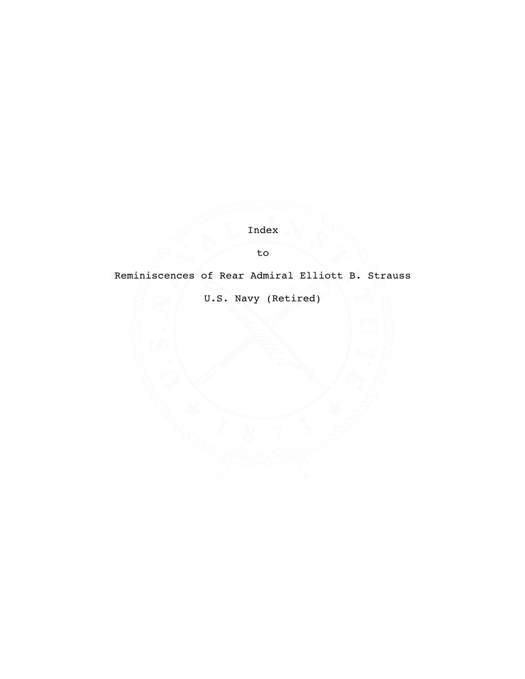 Index to Reminiscences of Rear Admiral Elliott B. Strauss US Navy