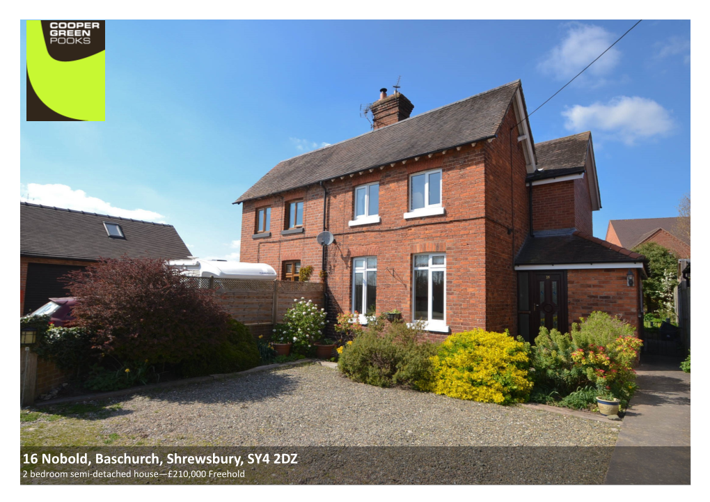 16 Nobold, Baschurch, Shrewsbury, SY4 2DZ 2 Bedroom Semi-Detached House—£210,000 Freehold 16 Nobold, Baschurch, Shrewsbury, SY4 2DZ Coopergreenpooks.Co.Uk