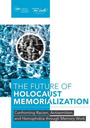 The Future of Holocaust Memorialization First Published 2015 by Tom Lantos Institute 1016 Budapest, Bérc Utca 13-15