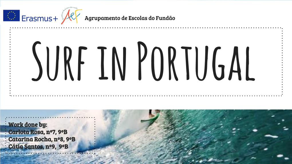 Carlota Rosa, Nº7, 9ºB Catarina Rocha, Nº8, 9ºB Cátia Santos, Nº9, 9ºB INTRODUCTION Why the Surf?