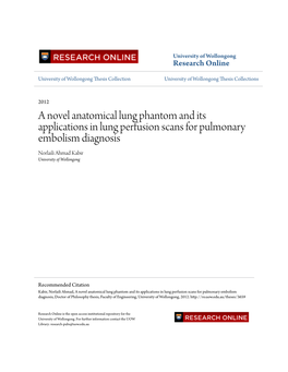 A Novel Anatomical Lung Phantom and Its Applications in Lung Perfusion Scans for Pulmonary Embolism Diagnosis Norlaili Ahmad Kabir University of Wollongong
