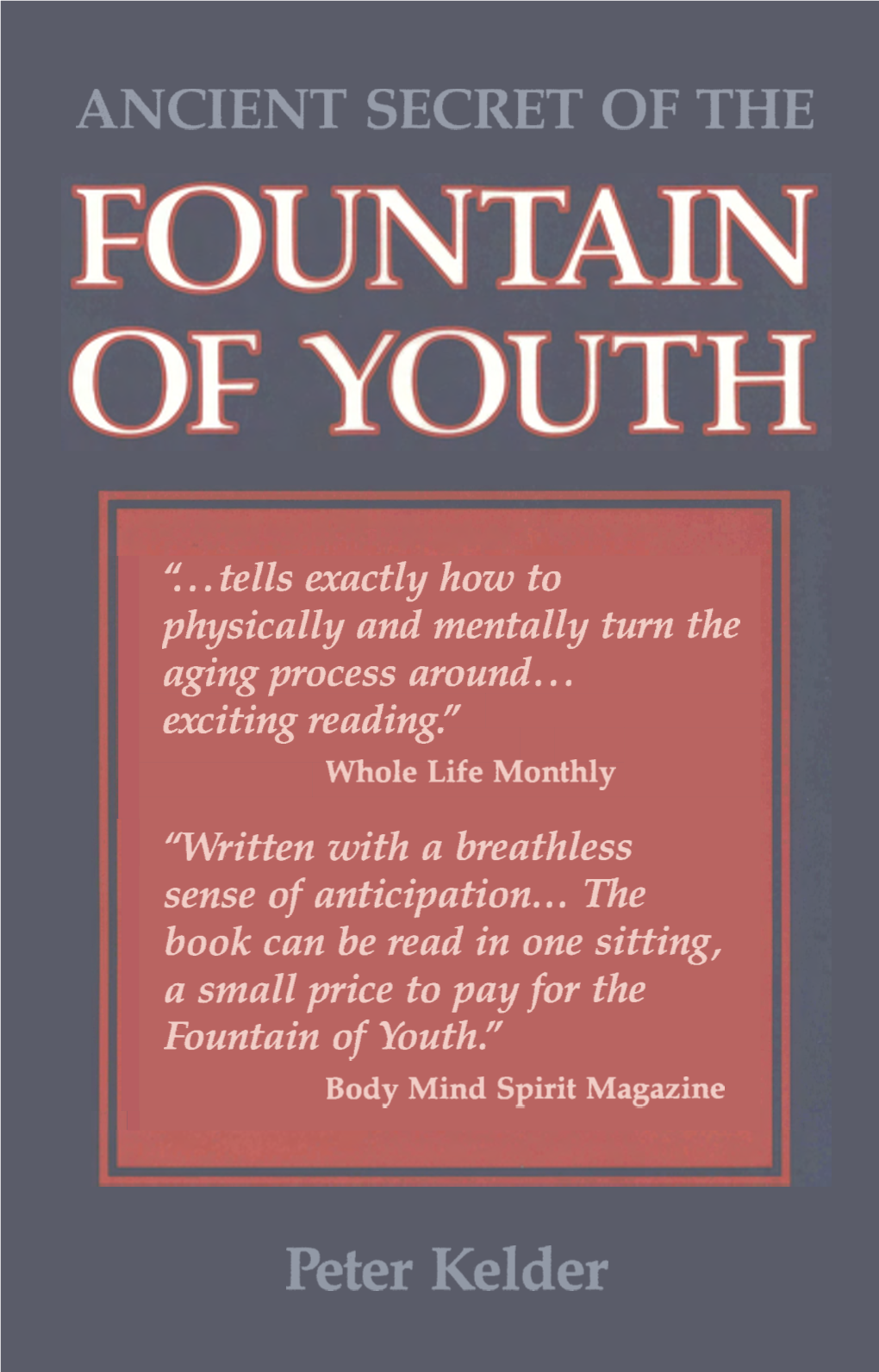 The Ancient Secret of the Fountain of Youth by Peter Kelder