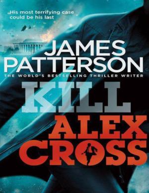 Kill Alex Cross Is the Most Gripping Alex Cross Novel James Patterson Has Ever Written