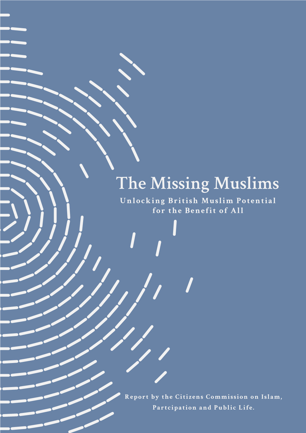 The Missing Muslims Unlocking British Muslim Potential for the Benefit of All