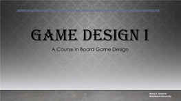 Game Design I a Course in Board Game Design