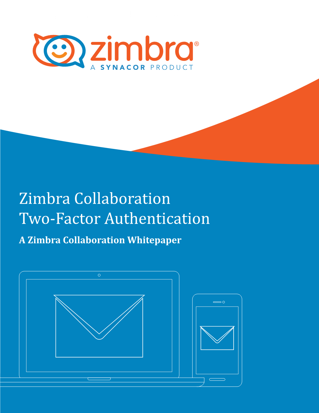 Zimbra Collaboration Two-Factor Authentication a Zimbra Collaboration Whitepaper Zimbra Two-Factor Authentication Zimbra Two-Factor Authentication