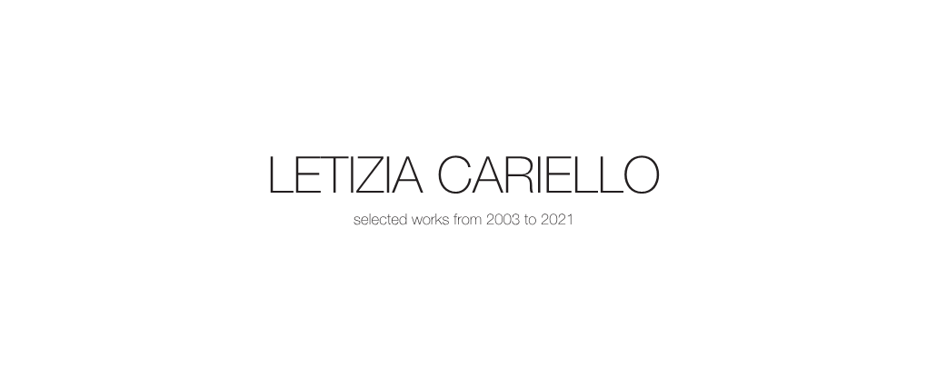 LETIZIA CARIELLO Selected Works from 2003 to 2021 LETIZIA CARIELLO Copparo