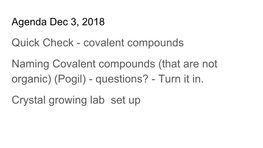 Quick Check - Covalent Compounds Naming Covalent Compounds (That Are Not Organic) (Pogil) - Questions? - Turn It In