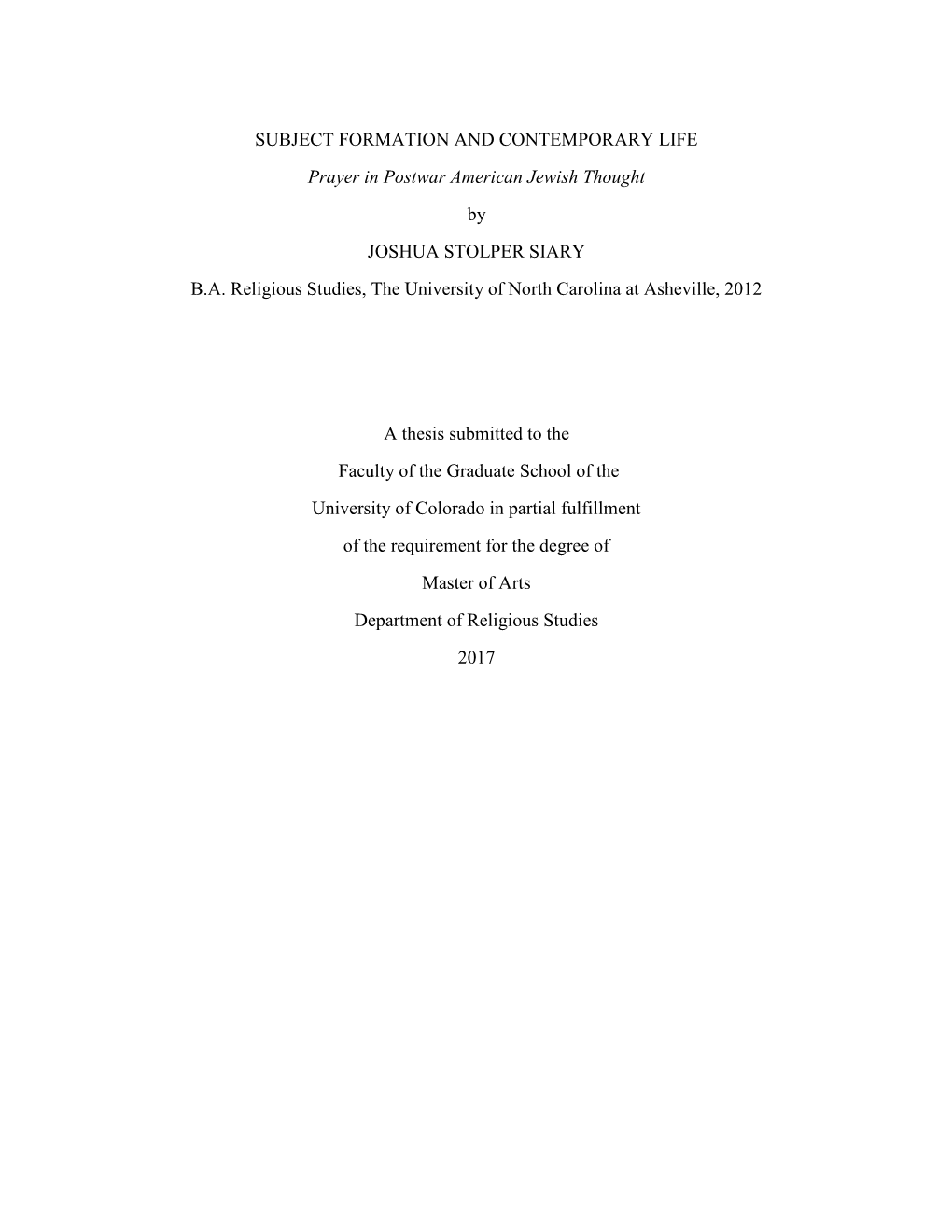 SUBJECT FORMATION and CONTEMPORARY LIFE Prayer in Postwar American Jewish Thought by JOSHUA STOLPER SIARY B.A