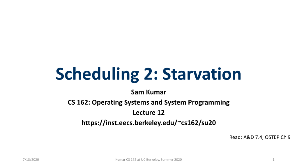 Scheduling 2: Starvation Sam Kumar CS 162: Operating Systems and System Programming Lecture 12