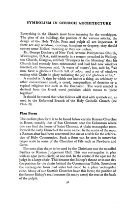 SYMBOLISM in CHURCH ARCHITECTURE Everything in the Church Must Have Meaning for the Worshipper. the Plan of the Building, the Po