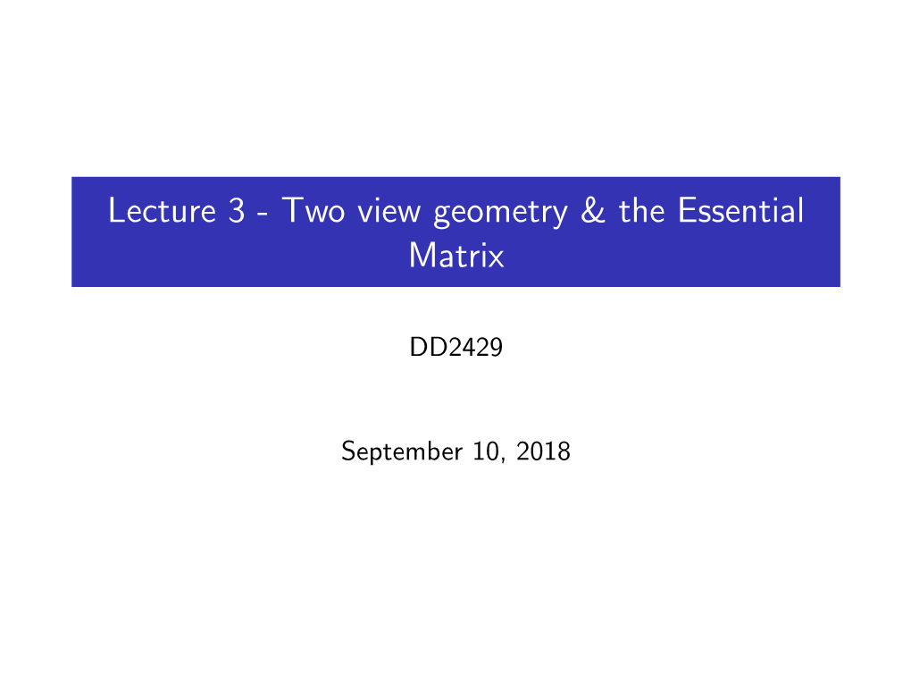 Lecture 3 - Two View Geometry & the Essential Matrix