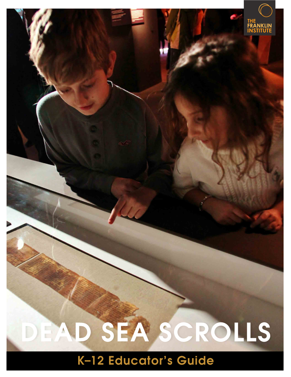 DEAD SEA SCROLLS K–12 Educator’S Guide DEAD SEA SCROLLS LIFE and FAITH in ANCIENT TIMES
