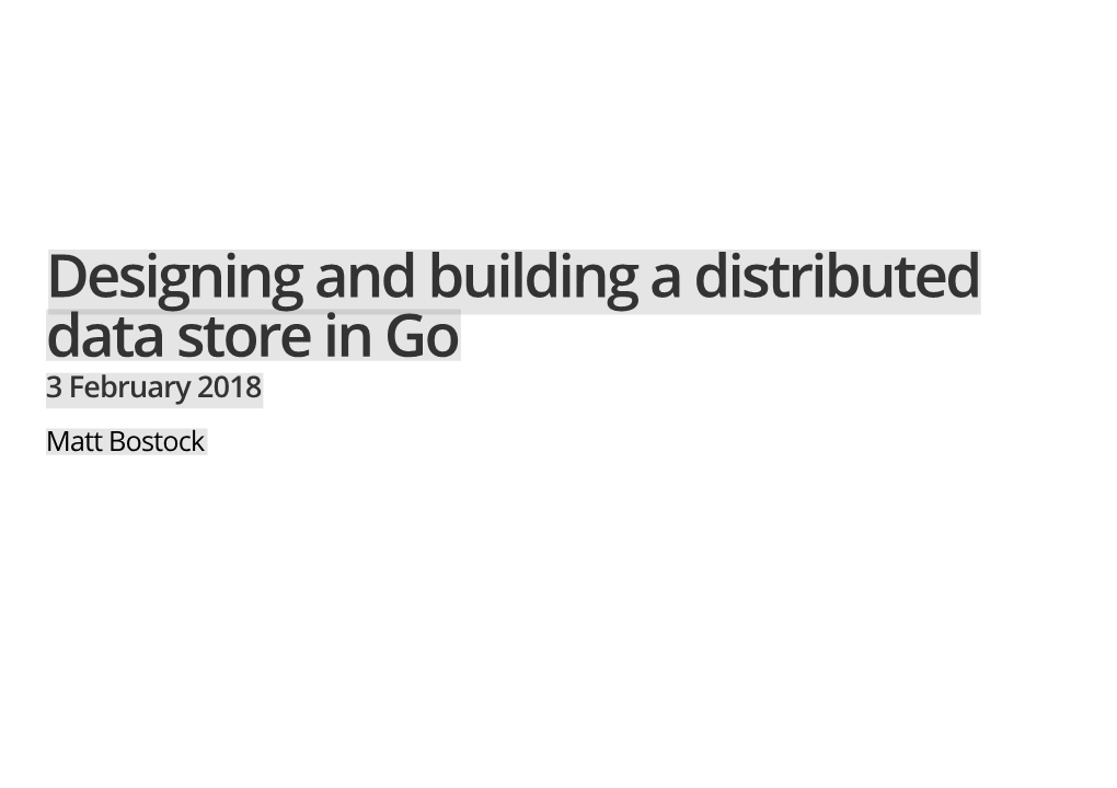 Designing and Building a Distributed Data Store in Go 3 February 2018 Matt Bostock Who Am I?