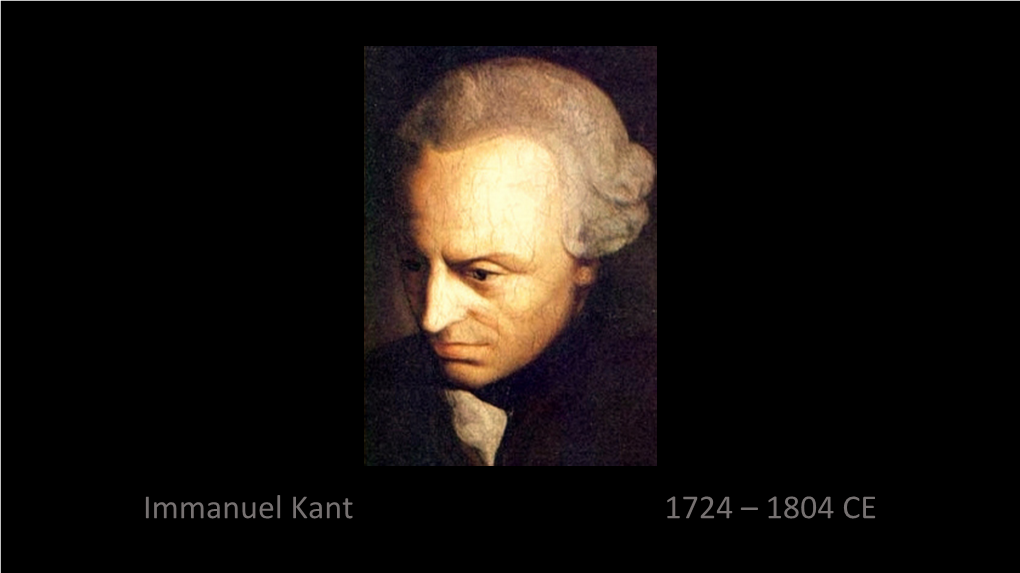 Immanuel Kant 1724 – 1804 CE