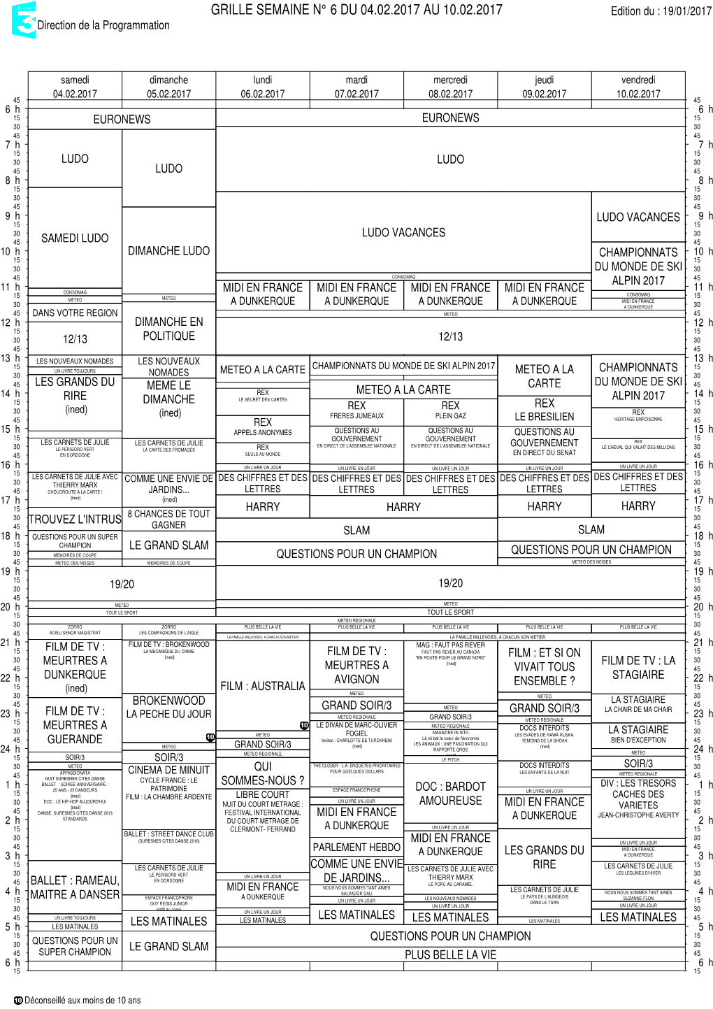 GRILLE SEMAINE N° 6 DU 04.02.2017 AU 10.02.2017 Edition Du : 19/01/2017 Direction De La Programmation