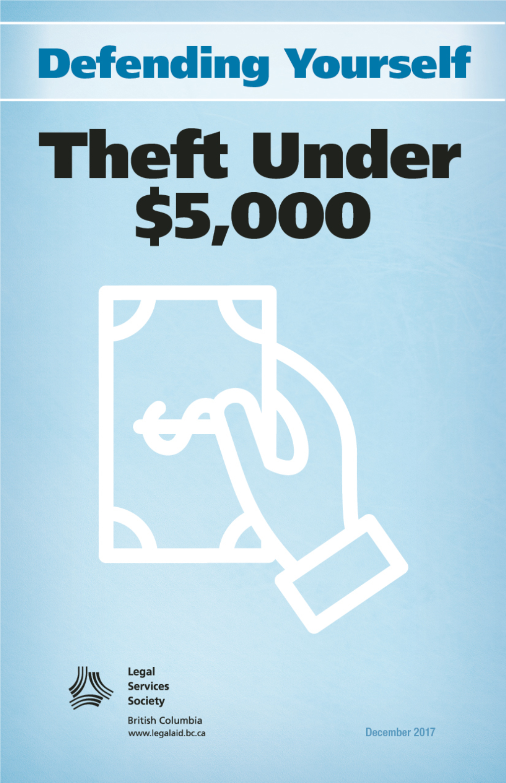 Defending Yourself: Theft Under $5,000 Is Published by the Legal Services Society (LSS), a Non-Profit Organization That Provides Legal Aid to British Columbians