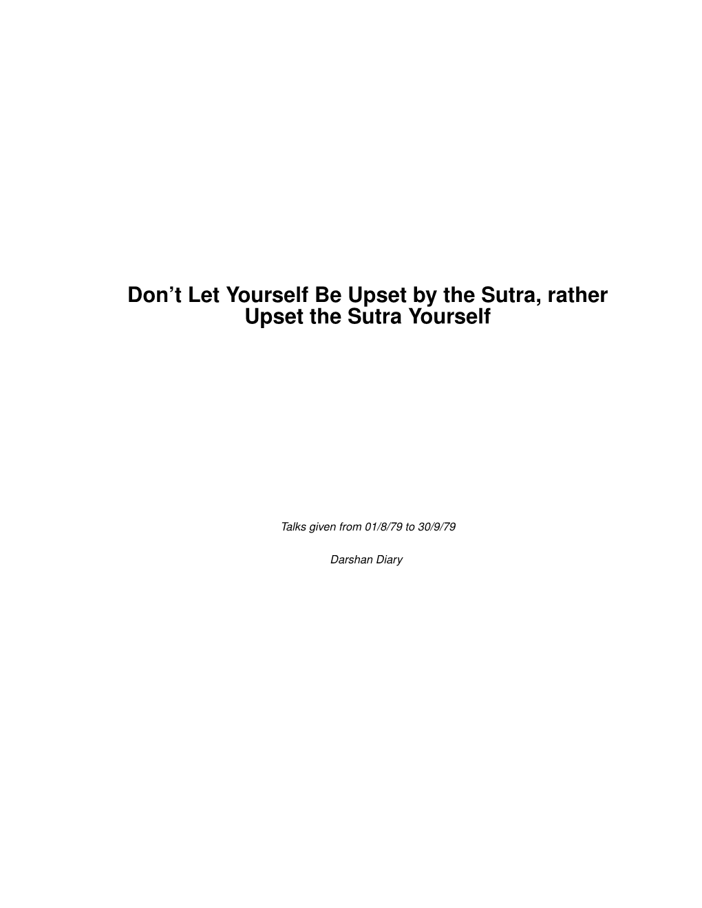 Don't Let Yourself Be Upset by the Sutra, Rather Upset the Sutra Yourself